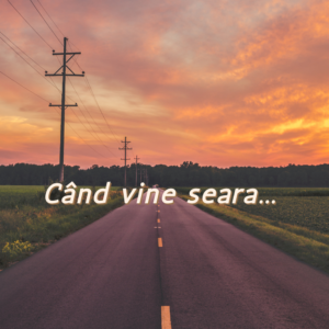 Cand vine seara…