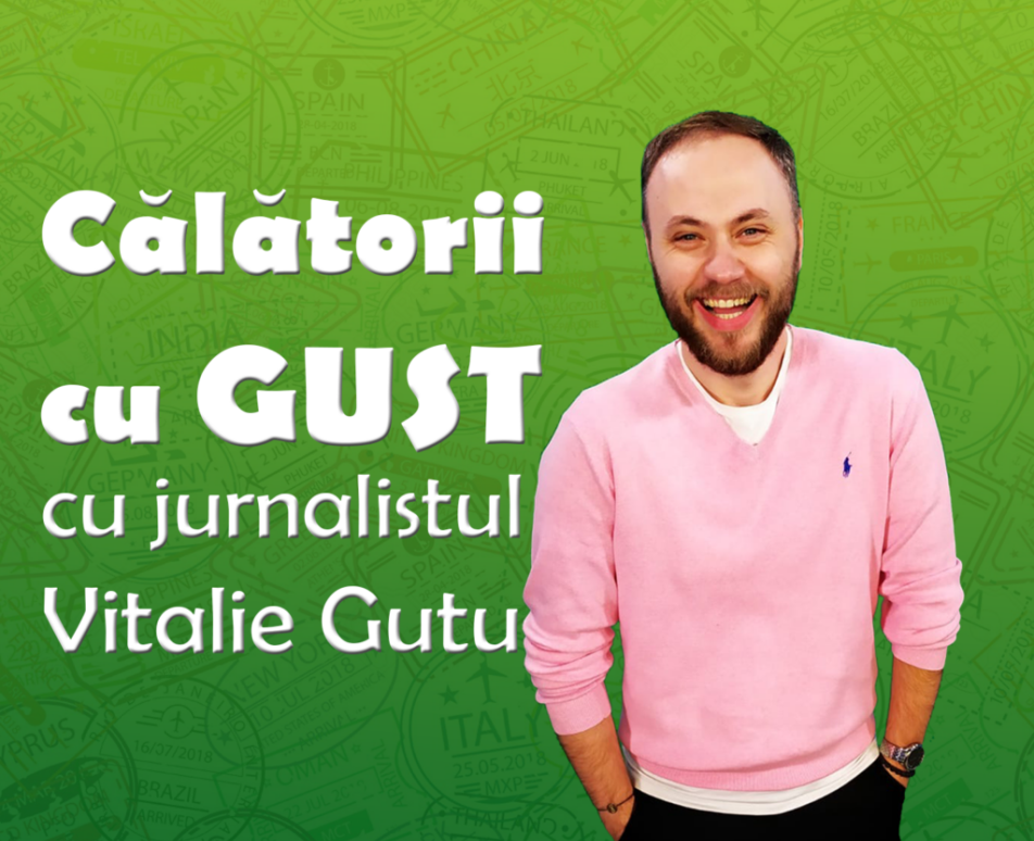 Călătorii cu Gust 20.06.2020