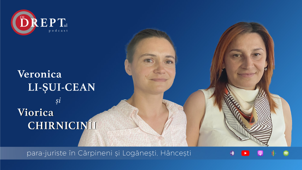 Cu DREPTul - #9 Veronica Li-Șui-Cean & Viorica Chirnicinîii: Rolul și provocările para-juriștilor