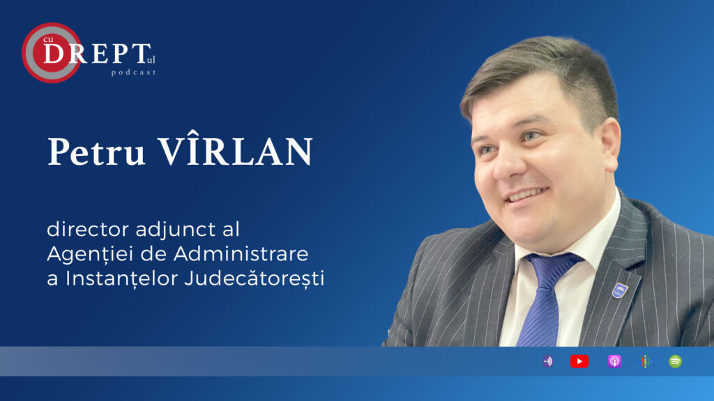 CuDreptul - #21 Petru Vîrlan: Sistemul de justiție digital vine să ne ușureze munca angajaților, cadrul justiției dar și accesul la justiție să fie unul eficient