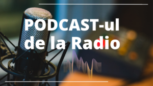Podcastul de la radio